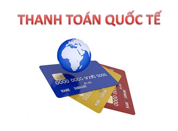 Thanh toán quốc tế là gì? Các phương thức phổ biến nhất