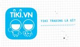 Tiki Trading là gì, có uy tín không? Cách mua hàng an toàn