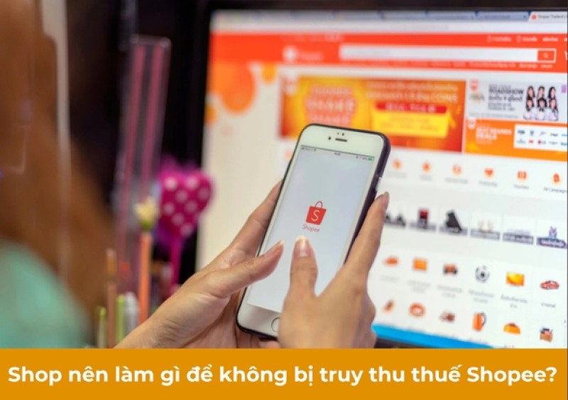 Truy thu thuế Shopee từ năm nào? Làm sao để không bị truy thu?