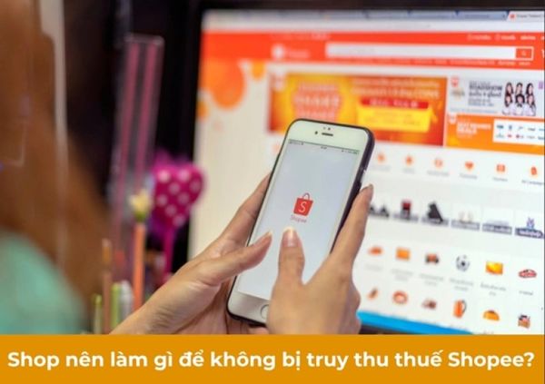 Truy thu thuế Shopee từ năm nào? Làm sao để không bị truy thu?