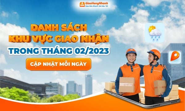 [THÔNG BÁO] - GIAO HÀNG NHANH LIÊN TỤC CẬP NHẬT DANH SÁCH KHU VỰC GIAO NHẬN TRONG THÁNG 02/2023