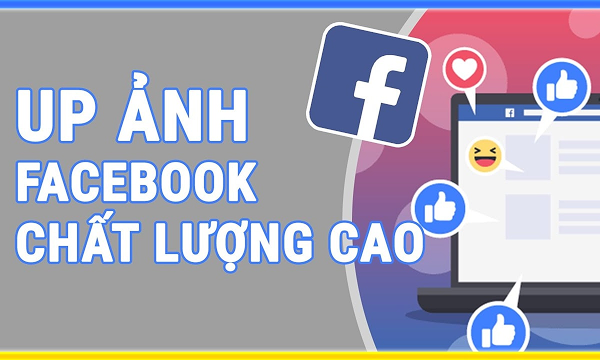 Cách up ảnh lên Facebook giữ nguyên chất lượng, không bị vỡ