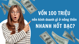 Vốn 100tr nên kinh doanh gì ở nông thôn trong năm 2025?