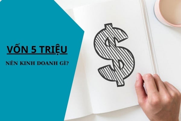 Vốn 5 triệu nên kinh doanh gì để khởi nghiệp thành công?