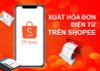 Làm thế nào xuất hóa đơn Shopee? 4 bước thực hiện siêu dễ