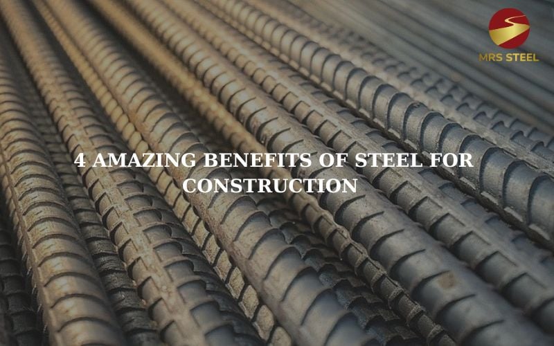 4 Amazing Benefits of Steel for Construction
