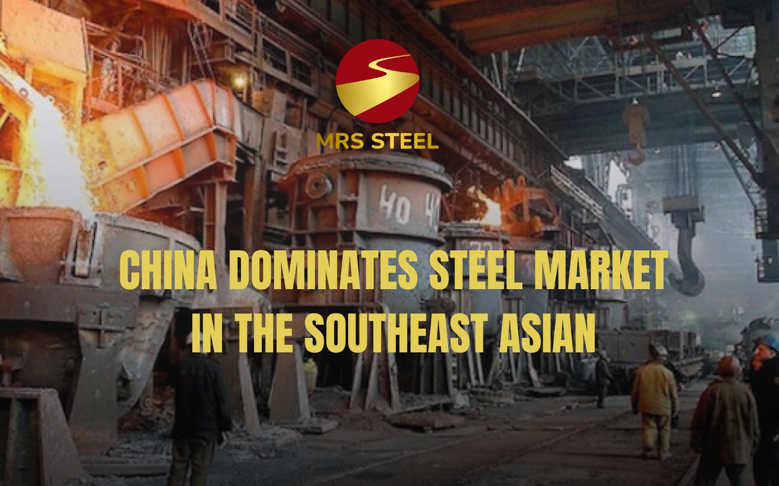 China dominates steel market in the Southeast Asian
