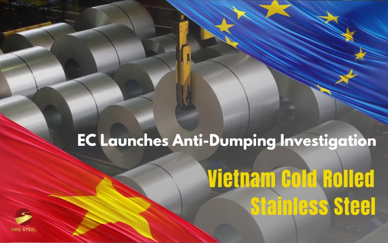 Vietnam Cold-Rolled Stainless Steel Under Anti-Dumping Investigation by the EU