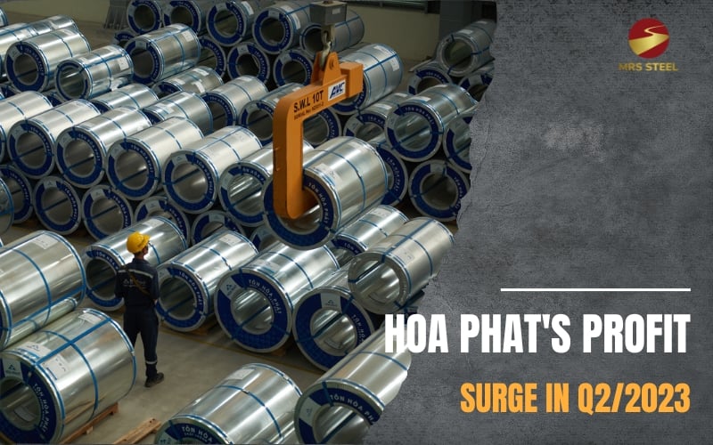 Hoa Phat's Profit Improved Enormously in Q2 2023 Despite the Unsustainable Domestic Steel Market