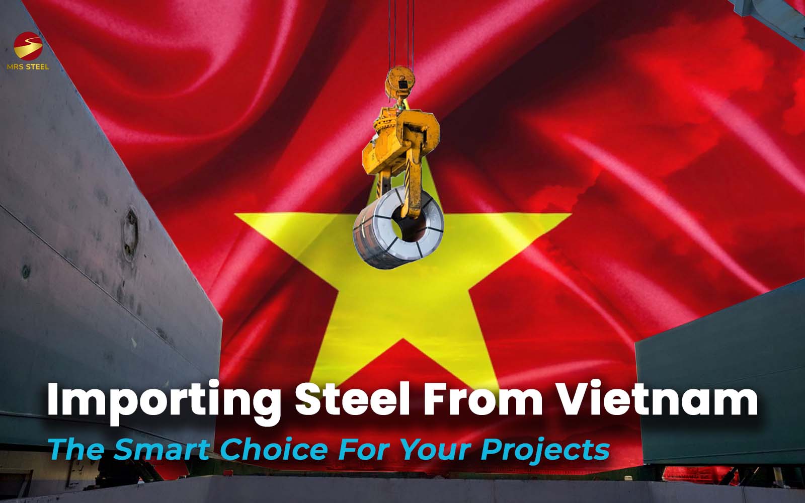 Importing steel from Vietnam - The smart choice for your project