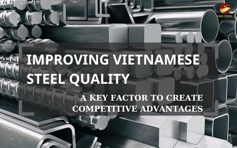 Improving Vietnamese steel quality: a key factor to create competitive advantages