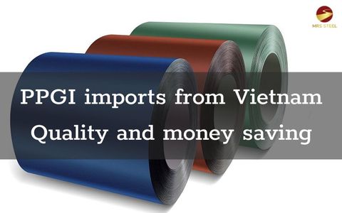 PPGI imports from Vietnam: Quality and money saving
