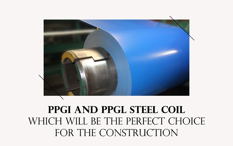 PPGI and PPGL Steel Coil - Which Will Be The Perfect Choice For The Construction