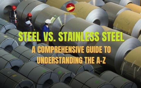 Steel vs stainless steel: A comprehensive guide to understanding the A-Z