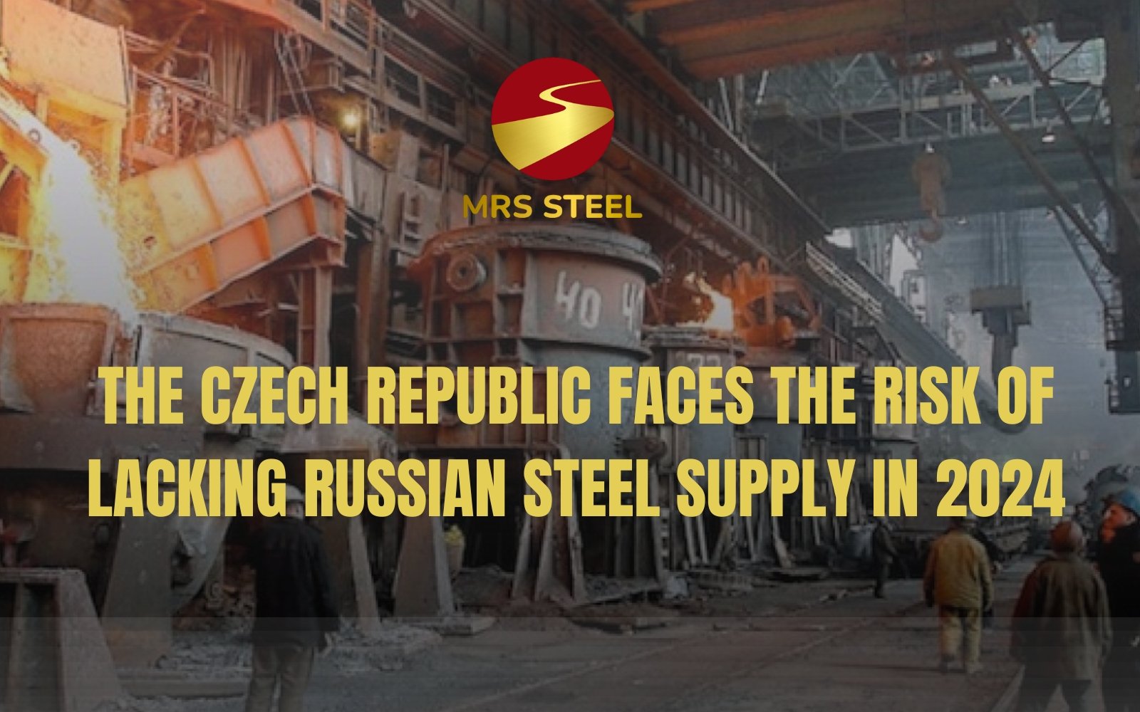The Czech Republic faces the risk of lacking Russian steel supply in 2024