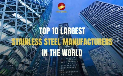 Top 10 largest stainless steel manufacturers in the world