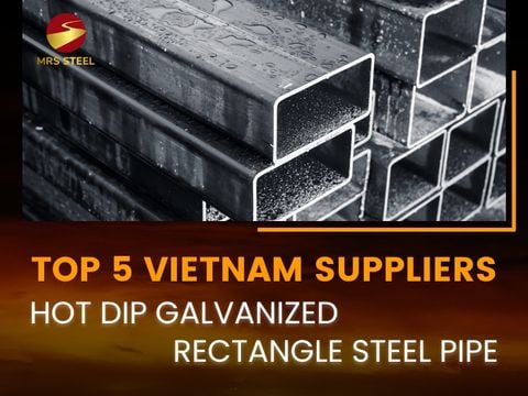 Top 5 largest hot dip galvanized rectangular steel pipe suppliers in Vietnam 2024