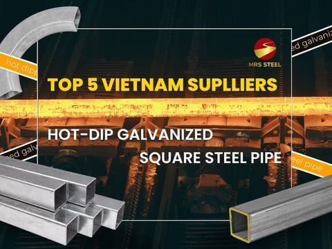 Top 5 hot dip galvanized square steel pipe suppliers in Vietnam 2024