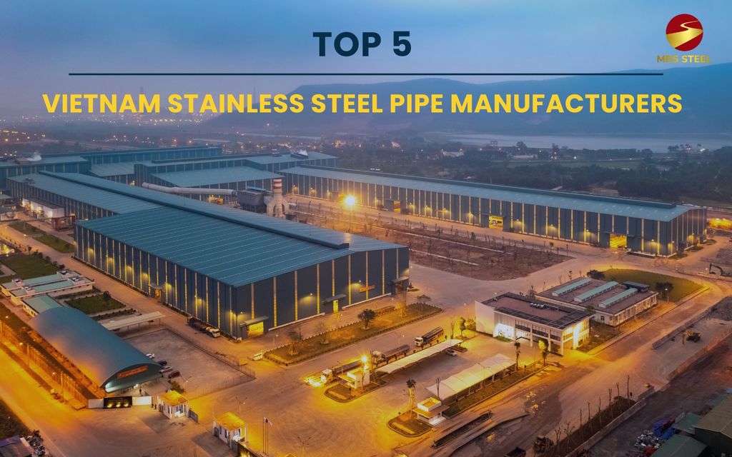 Top 5 largest Vietnam stainless steel pipe companies in 2023 – MRS STEEL