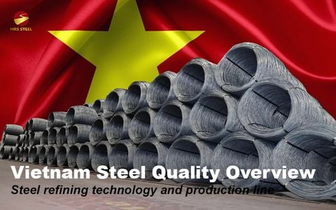 Vietnam steel quality overview - Steel refining technology and production line