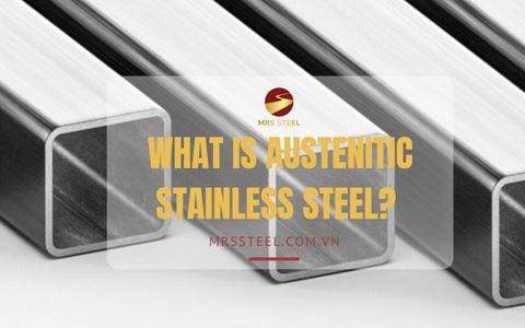 What is Austenitic stainless steel? Composition and role of Austenitic steel