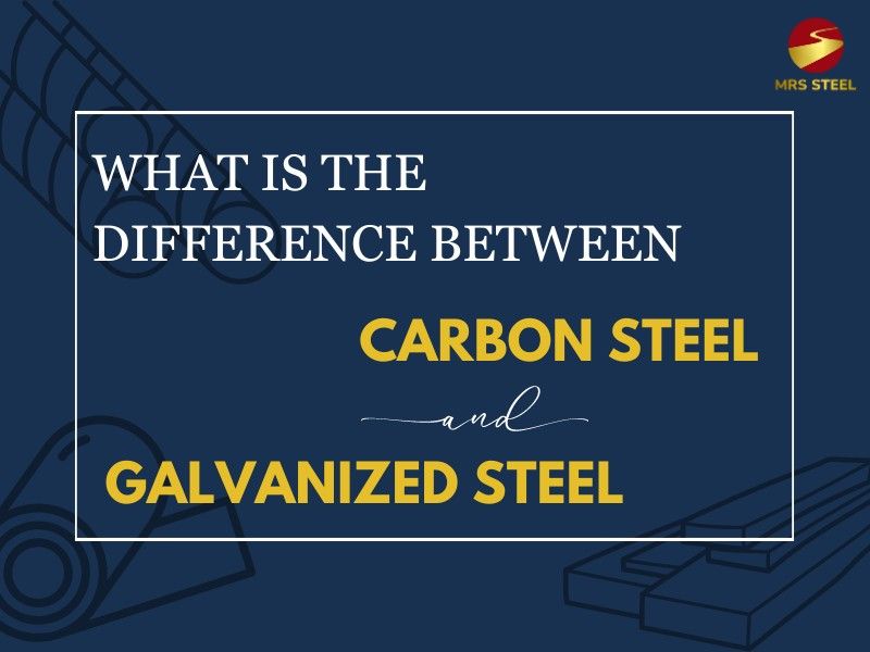 What is the difference between carbon steel vs galvanized steel? MRS