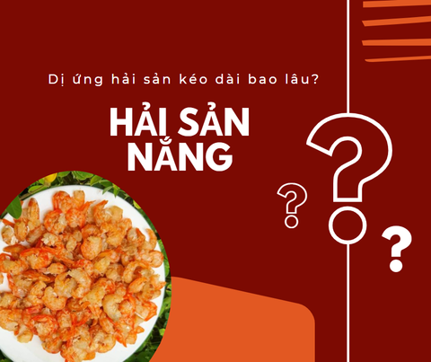 DỊ ỨNG HẢI SẢN KÉO DÀI TRONG BAO LÂU?