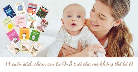 TẶNG SÁCH!!! - 14 cuốn sách chăm con từ 0-3 tuổi mà các bậc phụ huynh thông thái không thể bỏ lỡ