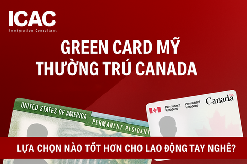 THẺ XANH MỸ VÀ THƯỜNG TRÚ CANADA: LỰA CHỌN NÀO TỐT HƠN CHO LAO ĐỘNG TAY NGHỀ