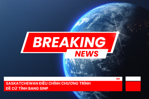 SASKATCHEWAN ĐIỀU CHỈNH CHƯƠNG TRÌNH ĐỀ CỬ TỈNH BANG SINP
