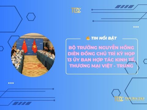 Bộ trưởng Nguyễn Hồng Diên đồng chủ trì Kỳ họp 13 Ủy ban hợp tác kinh tế, thương mại Việt - Trung