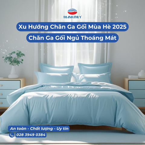 Xu Hướng Chăn Ga Gối Mùa Hè 2025: Sắm Ngay Chăn Ga Gối Ngủ Thoáng Mát Để Đón Tháng 7