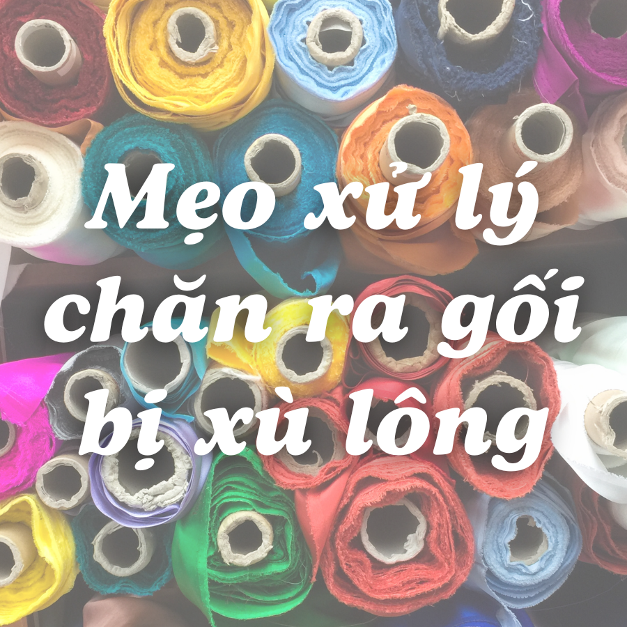 Mẹo xử lý chăn ga gối bị xù lông