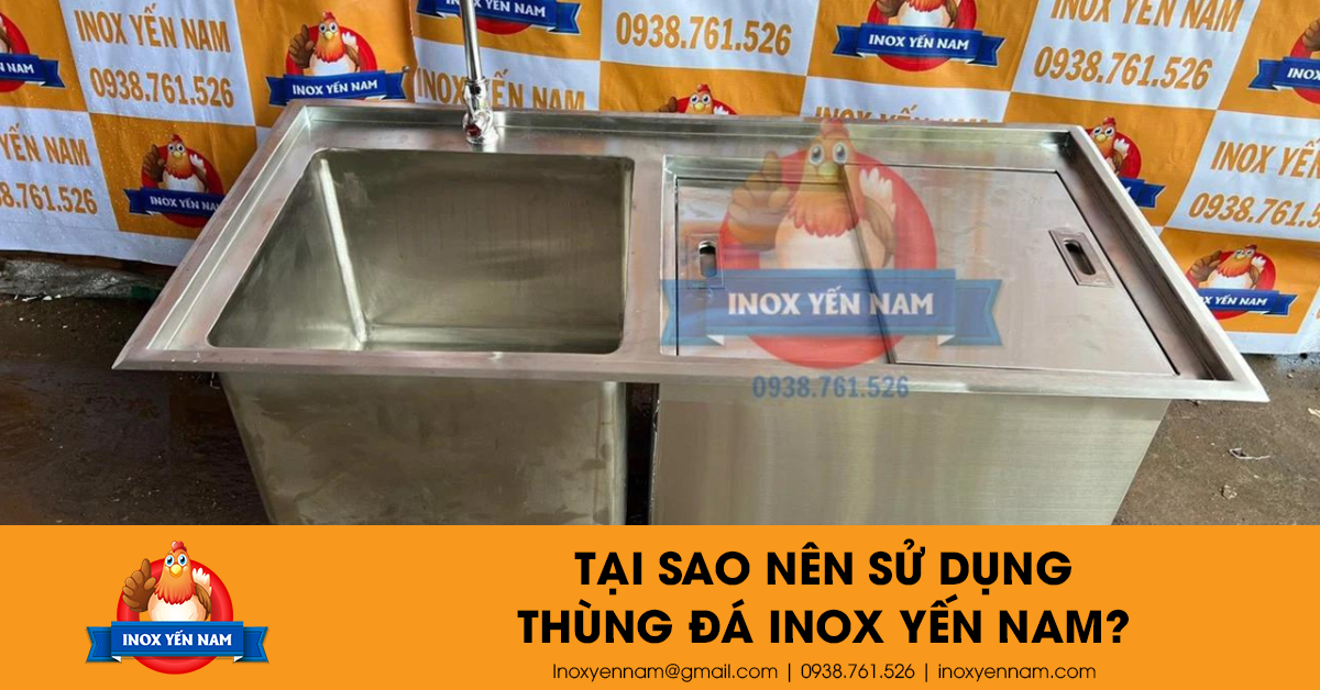 Tại Sao Nên Sử Dụng Thùng Đá Inox Yến Nam?