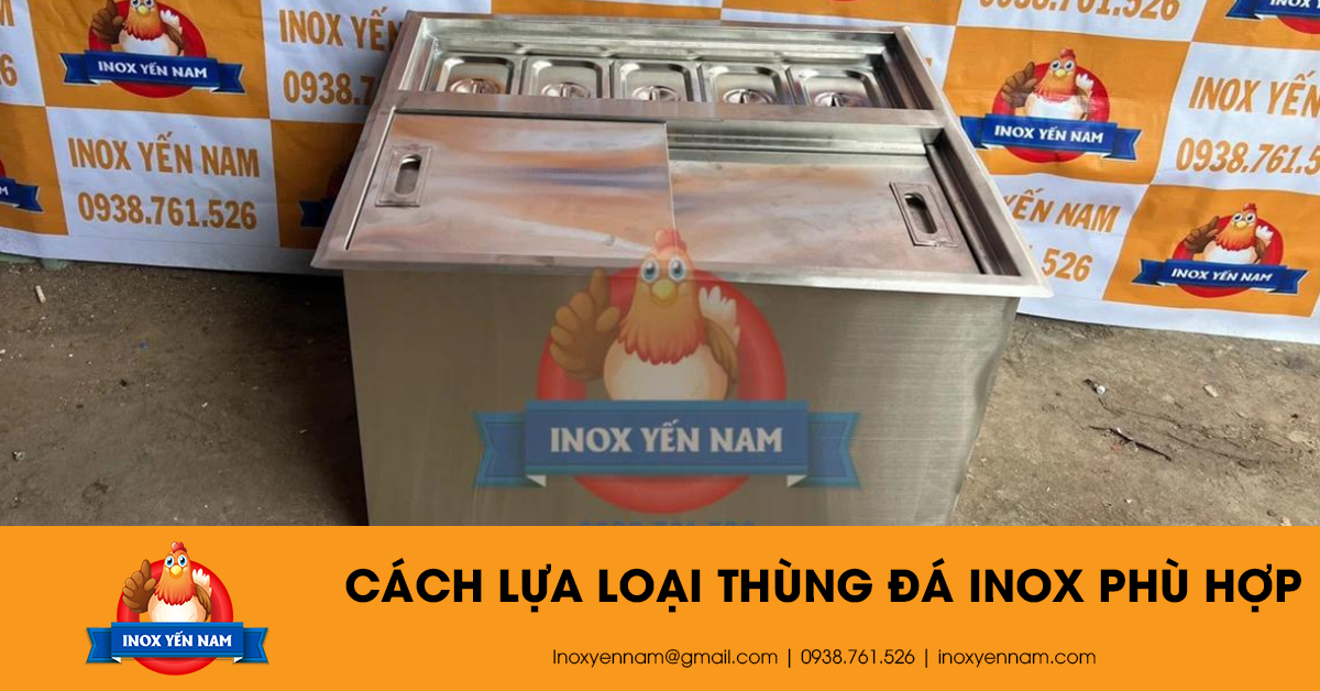 Bạn Đã Biết Cách Lựa Loại Thùng Đá Inox Phù Hợp Chưa?