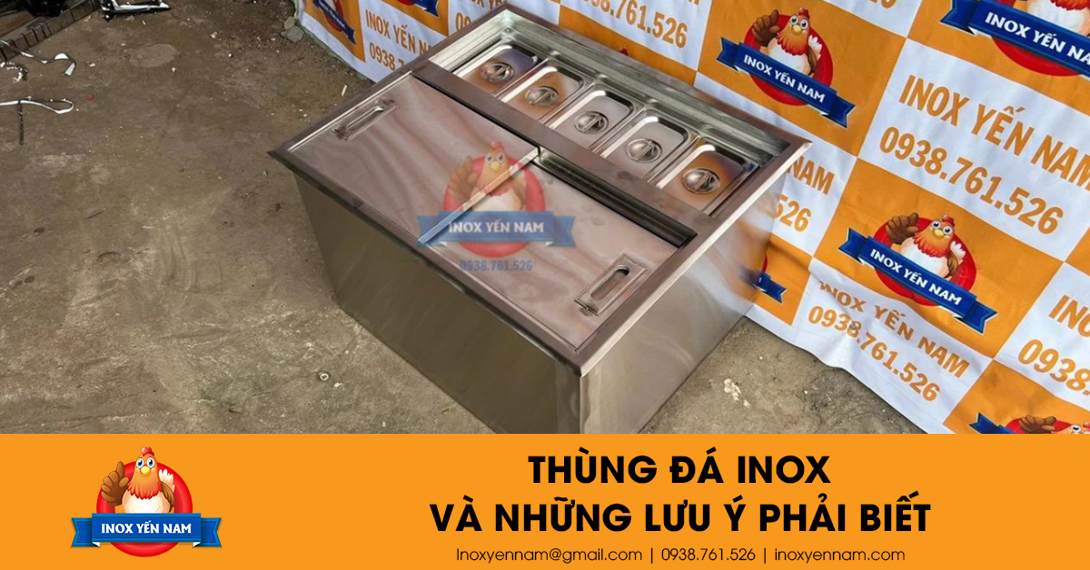 Thùng Đá Inox Và Những Lưu Ý Nhất Thiết Ai Cũng Phải Biết