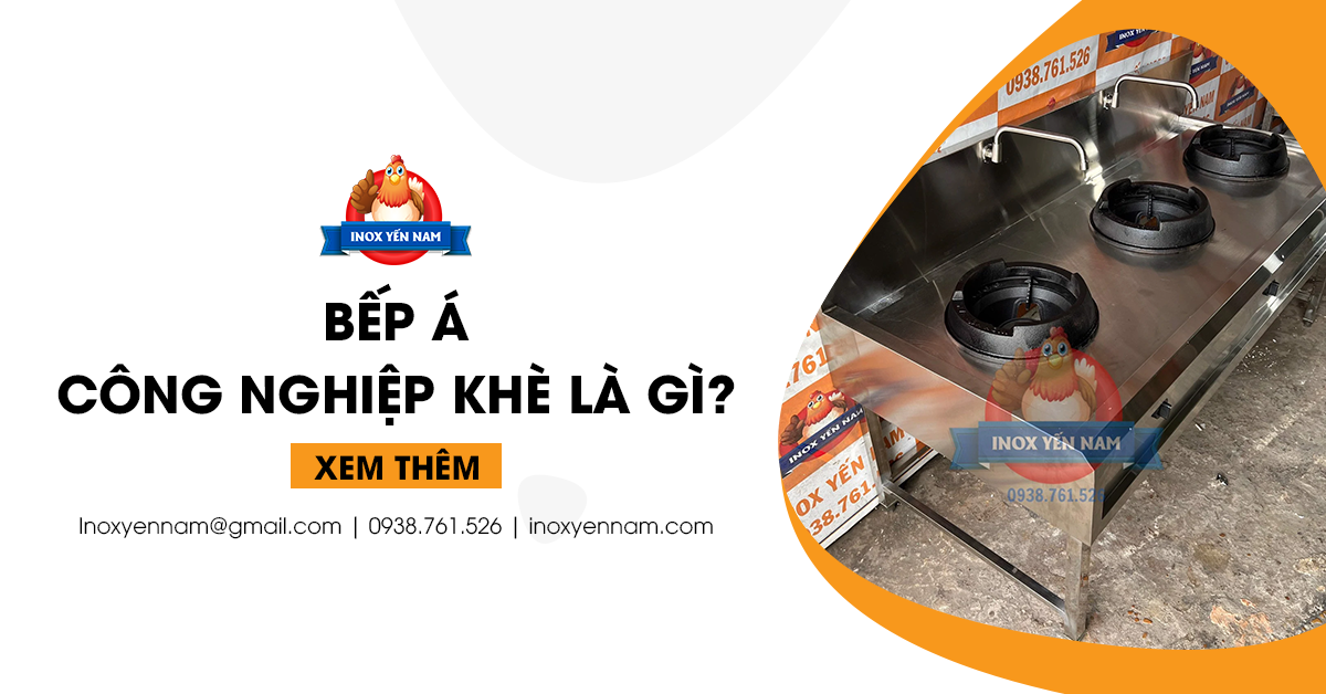 Bếp Á Công Nghiệp Khè Là Gì? Những Điều Cần Biết Về Nó