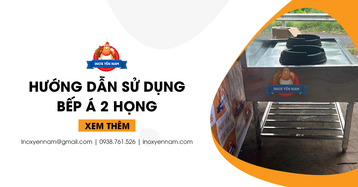 Chi Tiết Và Hướng Dẫn Sử Dụng Bếp Á 2 Họng