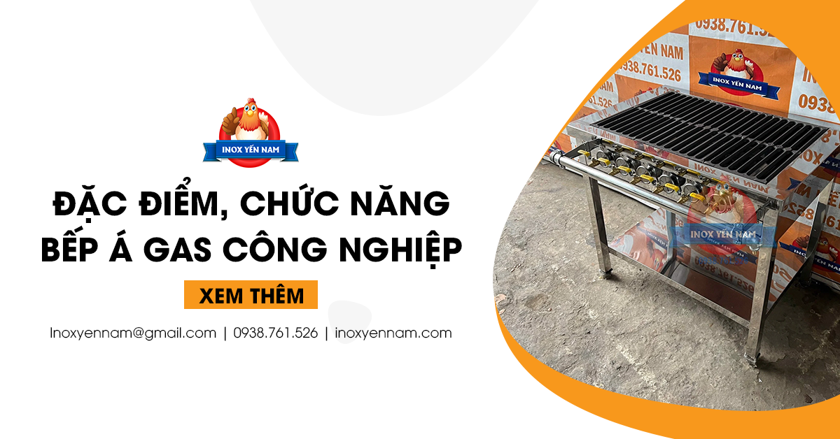 Đặc Điểm, Chức Năng Của Bếp Á Gas Công Nghiệp Hiện Nay
