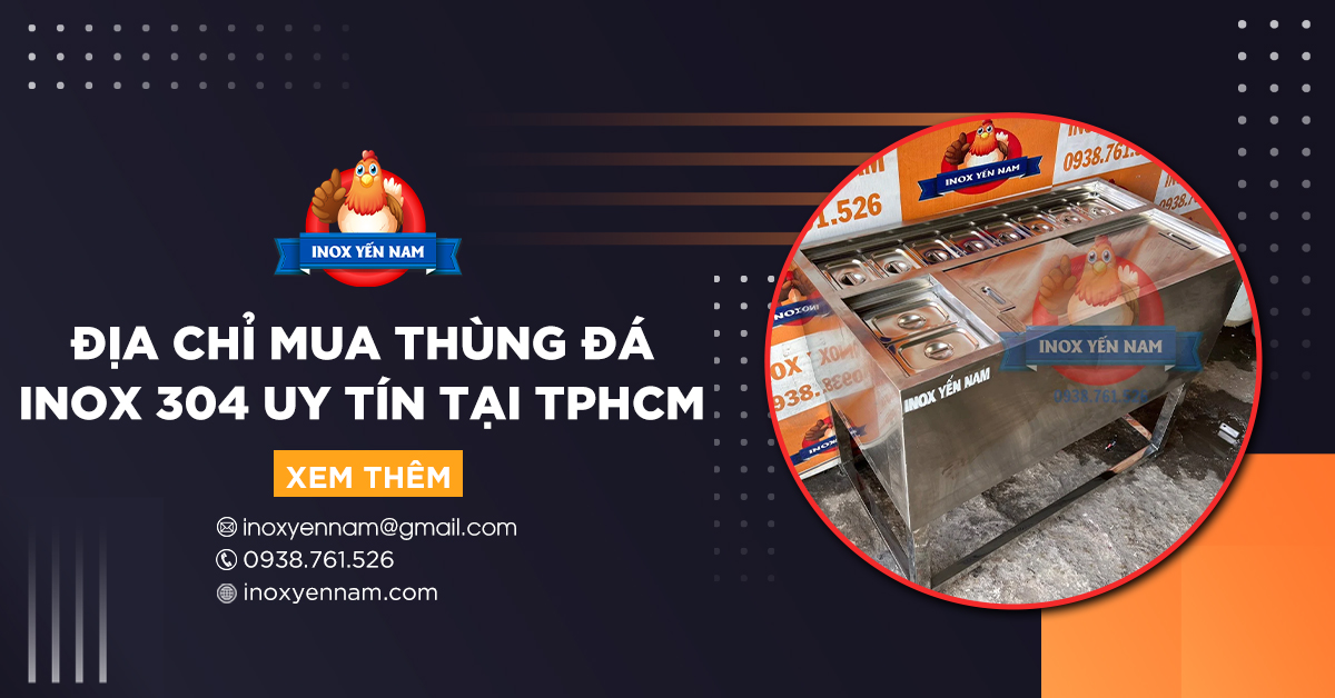 Địa Chỉ Mua Thùng Đá Inox 304 Uy Tín, Chất Lượng Tại TP HCM