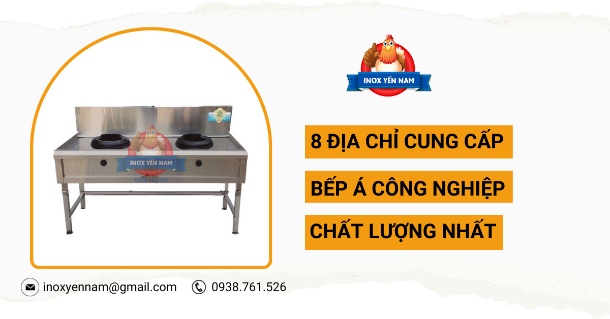 8 Địa Chỉ Cung Cấp Bếp Á Công Nghiệp Chất Lượng Tốt 2023