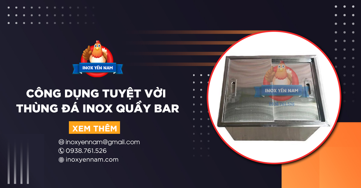 Thùng Đá Inox Quầy Bar - Những Công Dụng Tuyệt Vời