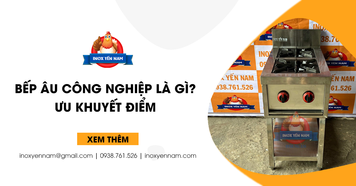 Bếp Âu Công Nghiệp Là Gì? Và Ưu Điểm, Khuyết Điểm