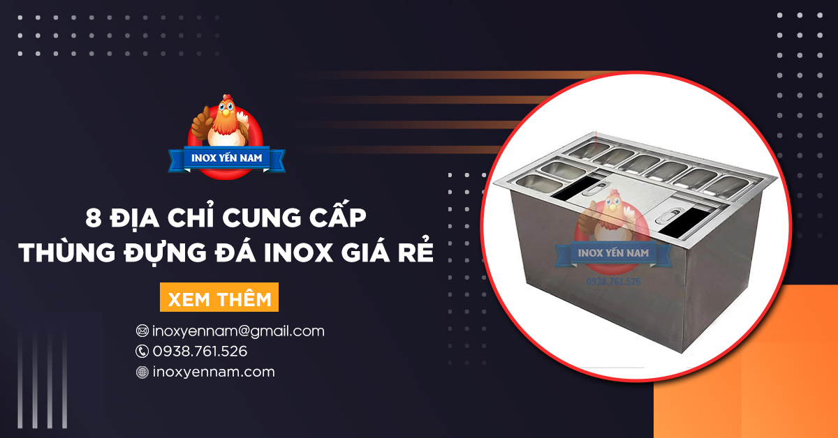 8 Địa Chỉ Cung Cấp Thùng Đựng Đá Inox Giá Rẻ, Uy Tín Nhất