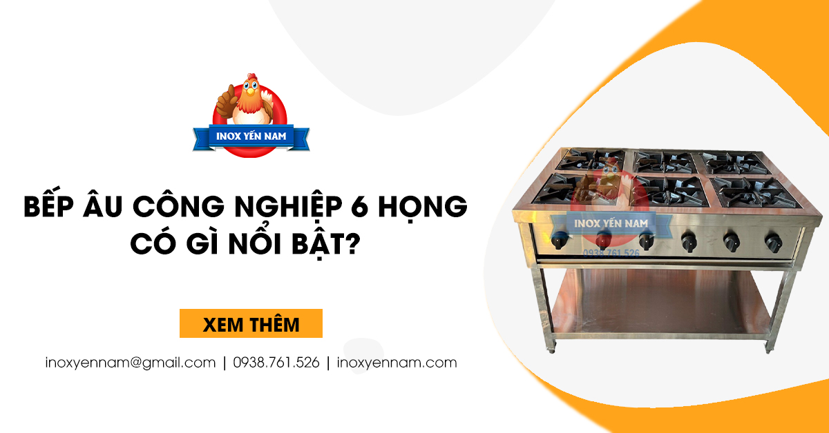 Bếp Âu Công Nghiệp 6 Họng Có Gì Nổi Bật?