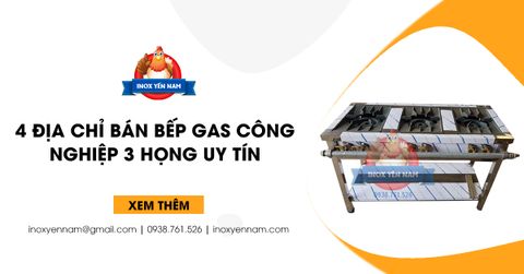 4 Địa Chỉ Bán Bếp Gas Công Nghiệp Hàn Quốc 3 Họng Uy Tín