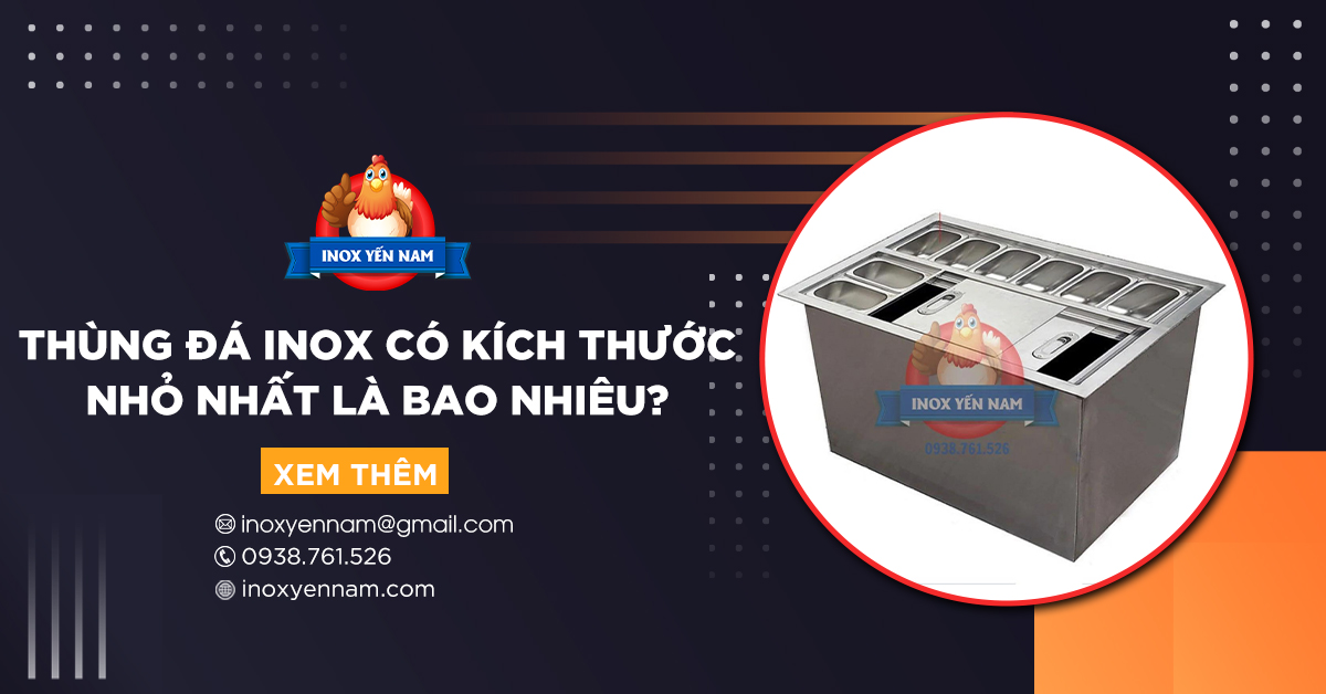 Thùng Đá Inox Có Kích Thước Nhỏ Nhất Là Bao Nhiêu?