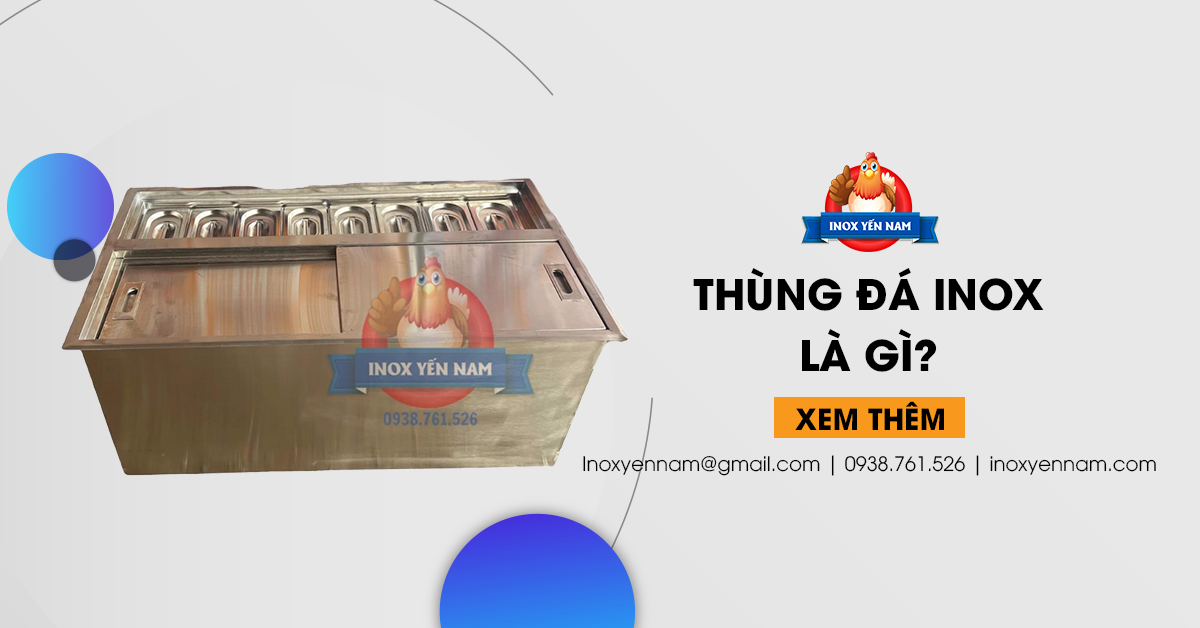 Thùng Đá Inox Là Gì? Tại Sao Nên Sử Dụng Thùng Đá Inox