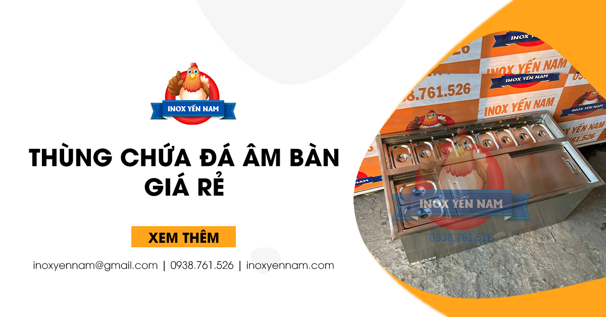 Thùng Chứa Đá Âm Bàn Giá Rẻ, Chất Lượng Nhất Hiện Nay