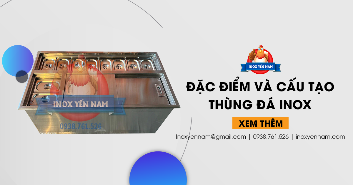 Những Đặc Điểm Và Cấu Tạo Vượt Trội Của Thùng Đá Inox